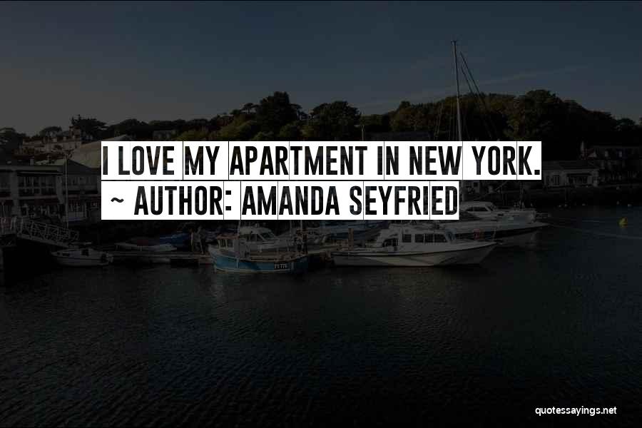 Amanda Seyfried Quotes: I Love My Apartment In New York.