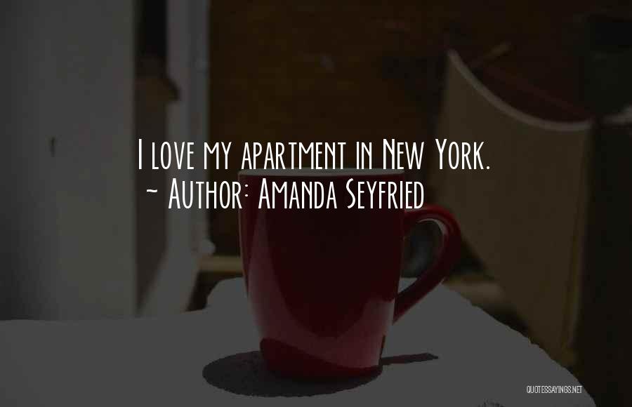 Amanda Seyfried Quotes: I Love My Apartment In New York.