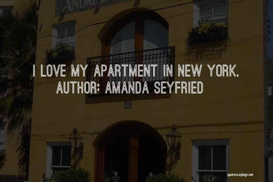 Amanda Seyfried Quotes: I Love My Apartment In New York.