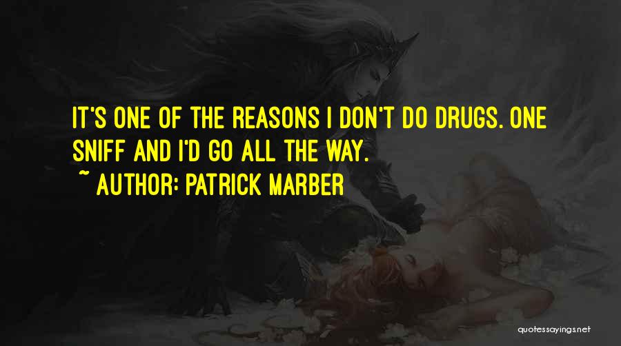 Patrick Marber Quotes: It's One Of The Reasons I Don't Do Drugs. One Sniff And I'd Go All The Way.