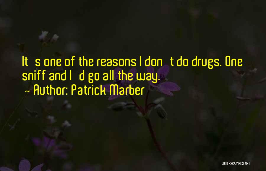 Patrick Marber Quotes: It's One Of The Reasons I Don't Do Drugs. One Sniff And I'd Go All The Way.