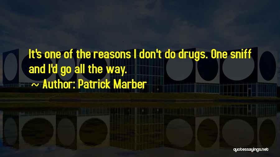 Patrick Marber Quotes: It's One Of The Reasons I Don't Do Drugs. One Sniff And I'd Go All The Way.