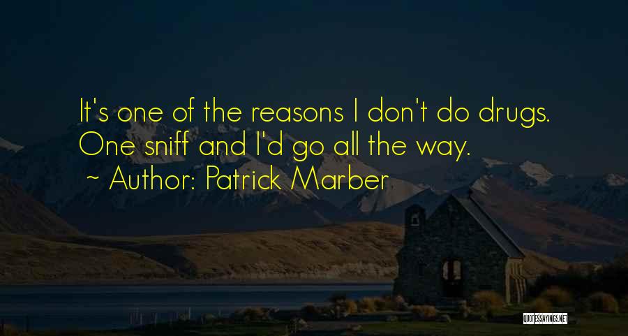 Patrick Marber Quotes: It's One Of The Reasons I Don't Do Drugs. One Sniff And I'd Go All The Way.