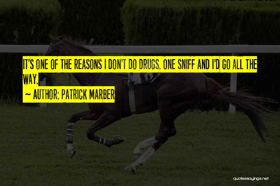 Patrick Marber Quotes: It's One Of The Reasons I Don't Do Drugs. One Sniff And I'd Go All The Way.