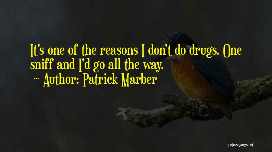 Patrick Marber Quotes: It's One Of The Reasons I Don't Do Drugs. One Sniff And I'd Go All The Way.