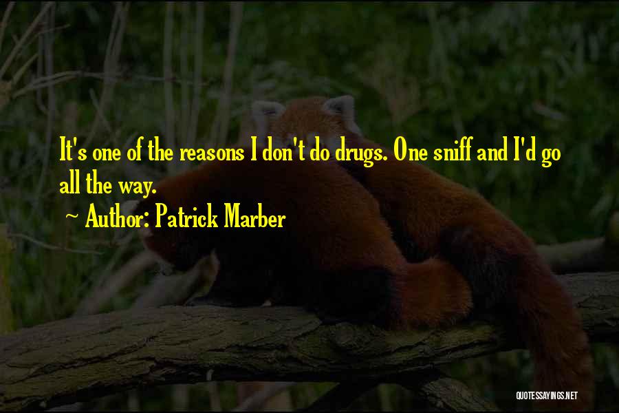 Patrick Marber Quotes: It's One Of The Reasons I Don't Do Drugs. One Sniff And I'd Go All The Way.