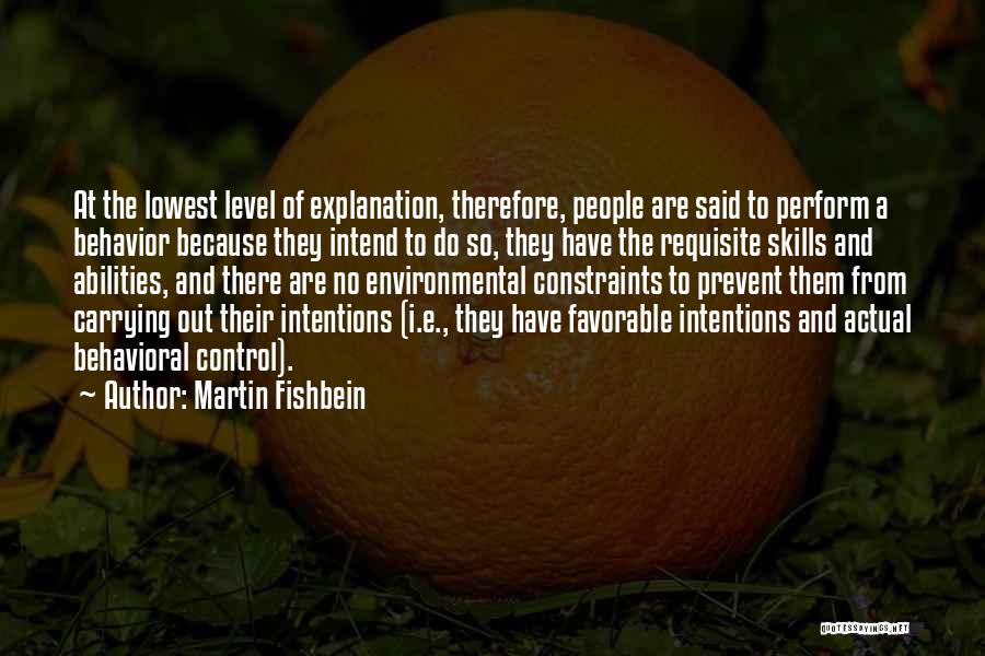 Martin Fishbein Quotes: At The Lowest Level Of Explanation, Therefore, People Are Said To Perform A Behavior Because They Intend To Do So,