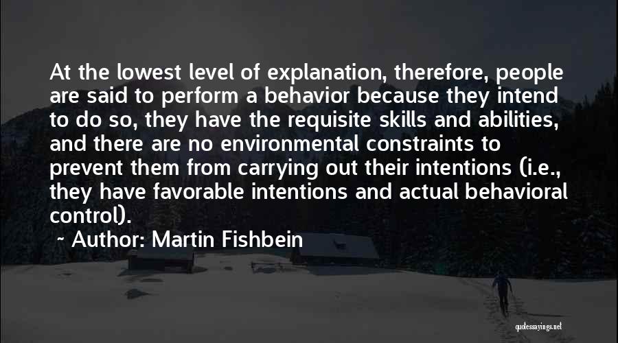 Martin Fishbein Quotes: At The Lowest Level Of Explanation, Therefore, People Are Said To Perform A Behavior Because They Intend To Do So,