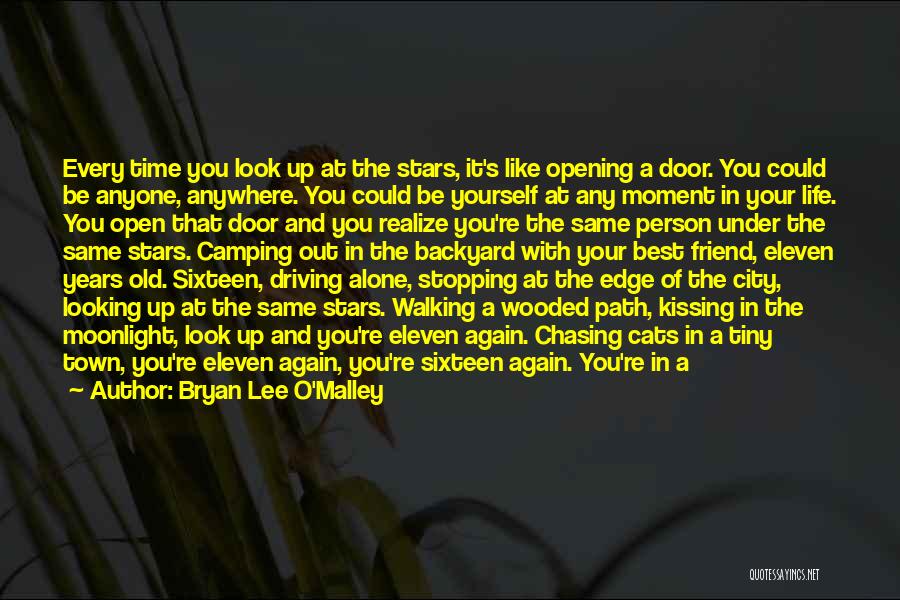 Bryan Lee O'Malley Quotes: Every Time You Look Up At The Stars, It's Like Opening A Door. You Could Be Anyone, Anywhere. You Could