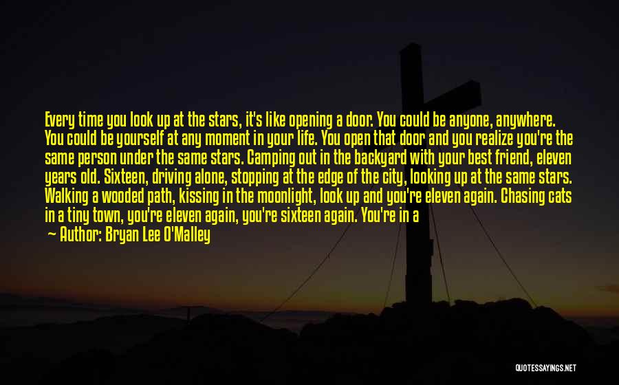 Bryan Lee O'Malley Quotes: Every Time You Look Up At The Stars, It's Like Opening A Door. You Could Be Anyone, Anywhere. You Could