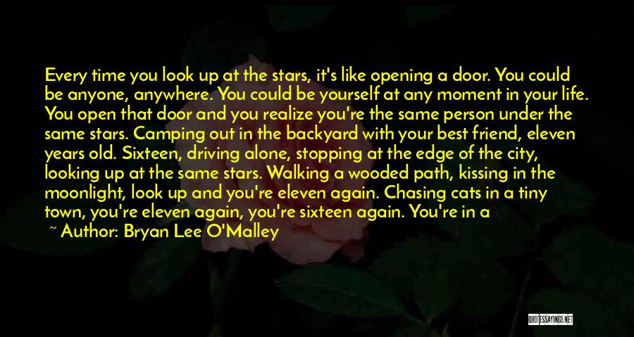 Bryan Lee O'Malley Quotes: Every Time You Look Up At The Stars, It's Like Opening A Door. You Could Be Anyone, Anywhere. You Could