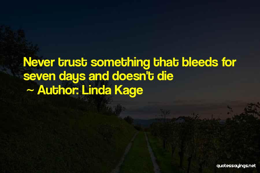 Linda Kage Quotes: Never Trust Something That Bleeds For Seven Days And Doesn't Die