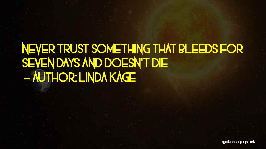 Linda Kage Quotes: Never Trust Something That Bleeds For Seven Days And Doesn't Die