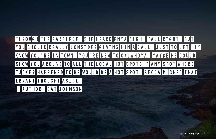 Cat Johnson Quotes: Through The Earpiece, She Heard Emma Sigh. All Right, But You Should Really Consider Giving Him A Call. Just To