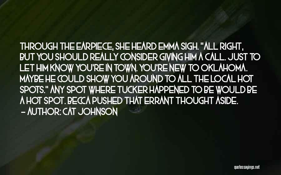 Cat Johnson Quotes: Through The Earpiece, She Heard Emma Sigh. All Right, But You Should Really Consider Giving Him A Call. Just To