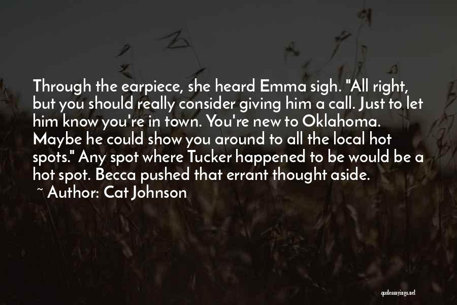 Cat Johnson Quotes: Through The Earpiece, She Heard Emma Sigh. All Right, But You Should Really Consider Giving Him A Call. Just To