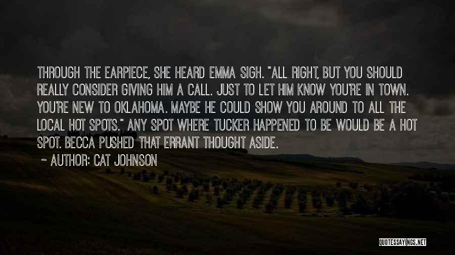 Cat Johnson Quotes: Through The Earpiece, She Heard Emma Sigh. All Right, But You Should Really Consider Giving Him A Call. Just To