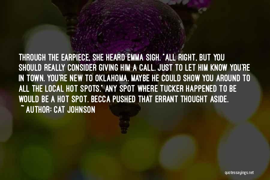 Cat Johnson Quotes: Through The Earpiece, She Heard Emma Sigh. All Right, But You Should Really Consider Giving Him A Call. Just To