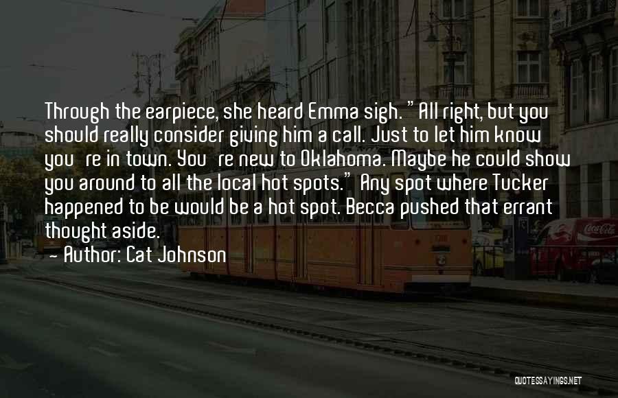 Cat Johnson Quotes: Through The Earpiece, She Heard Emma Sigh. All Right, But You Should Really Consider Giving Him A Call. Just To