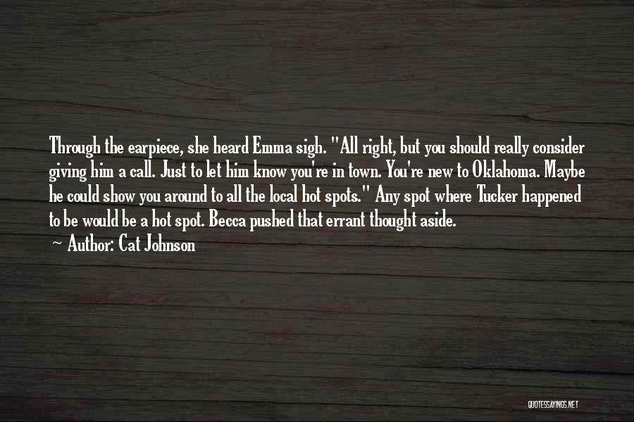 Cat Johnson Quotes: Through The Earpiece, She Heard Emma Sigh. All Right, But You Should Really Consider Giving Him A Call. Just To