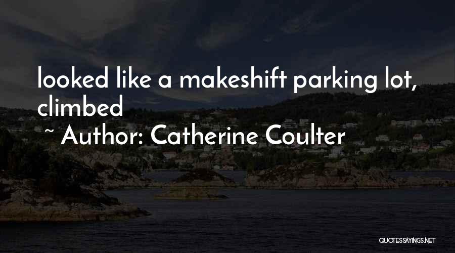 Catherine Coulter Quotes: Looked Like A Makeshift Parking Lot, Climbed