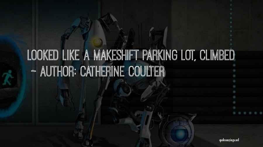 Catherine Coulter Quotes: Looked Like A Makeshift Parking Lot, Climbed