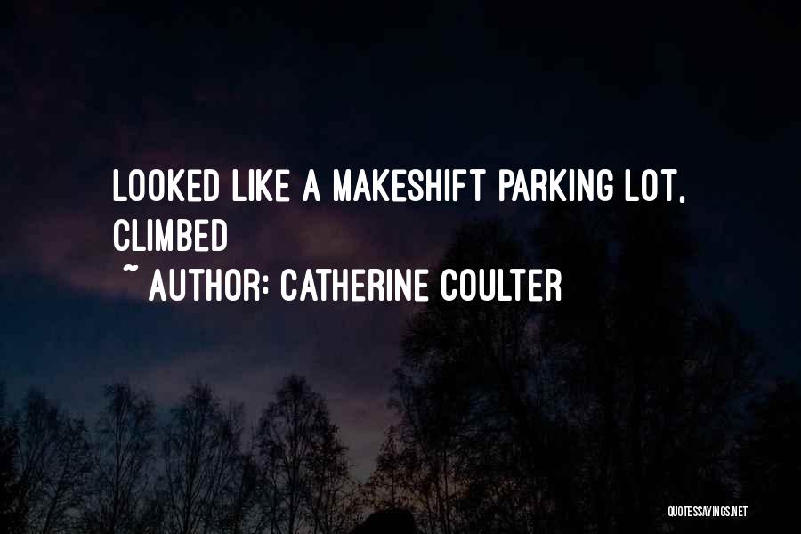 Catherine Coulter Quotes: Looked Like A Makeshift Parking Lot, Climbed