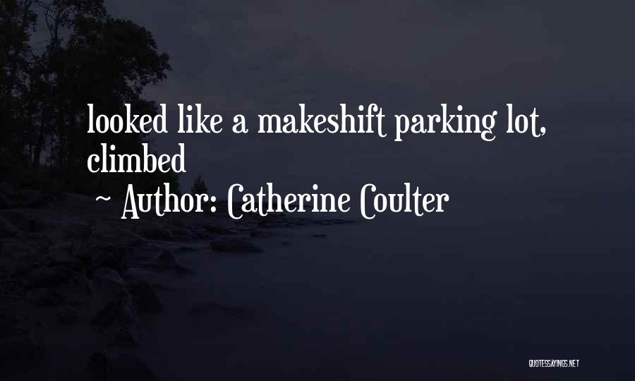 Catherine Coulter Quotes: Looked Like A Makeshift Parking Lot, Climbed