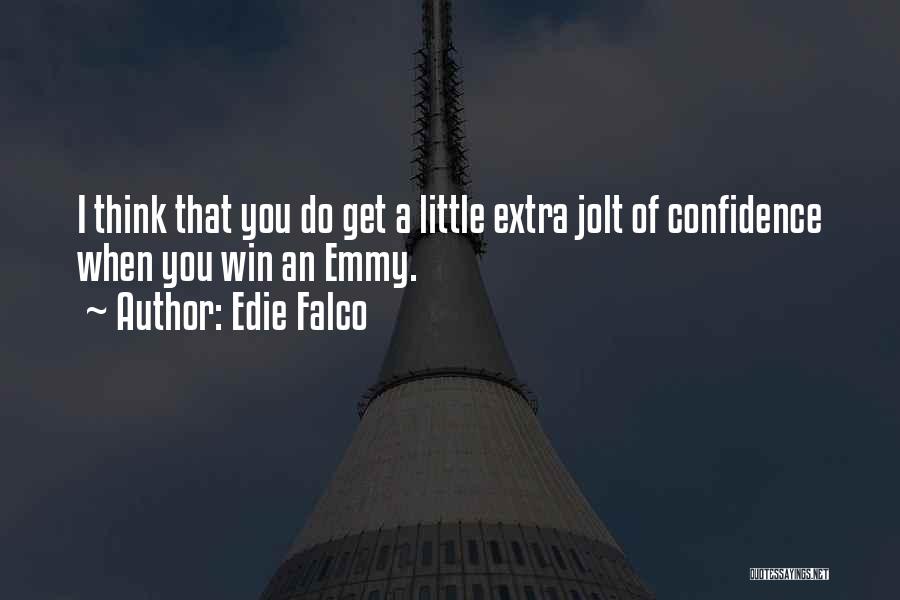 Edie Falco Quotes: I Think That You Do Get A Little Extra Jolt Of Confidence When You Win An Emmy.