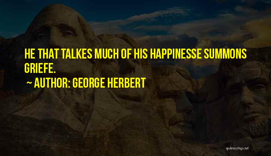 George Herbert Quotes: He That Talkes Much Of His Happinesse Summons Griefe.