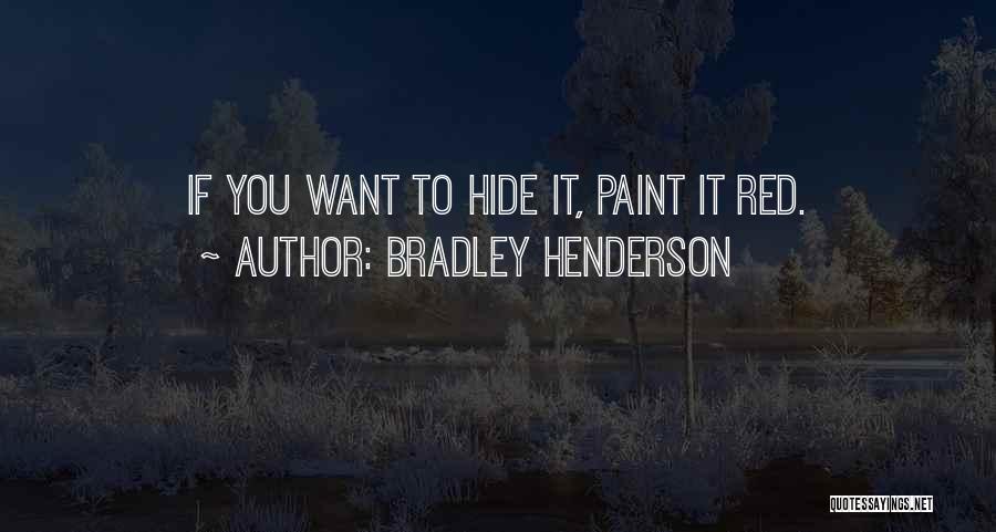 Bradley Henderson Quotes: If You Want To Hide It, Paint It Red.