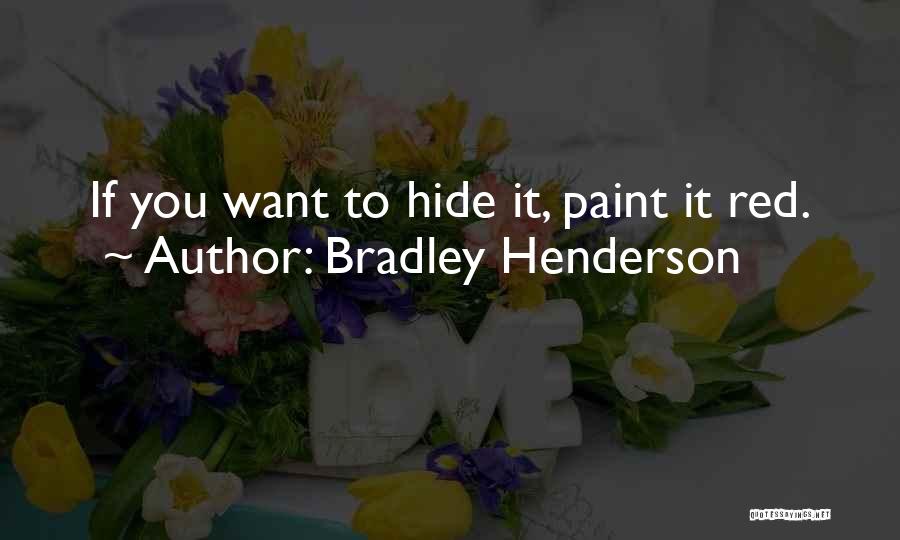 Bradley Henderson Quotes: If You Want To Hide It, Paint It Red.