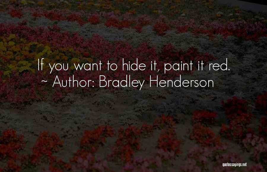 Bradley Henderson Quotes: If You Want To Hide It, Paint It Red.