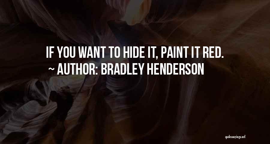 Bradley Henderson Quotes: If You Want To Hide It, Paint It Red.