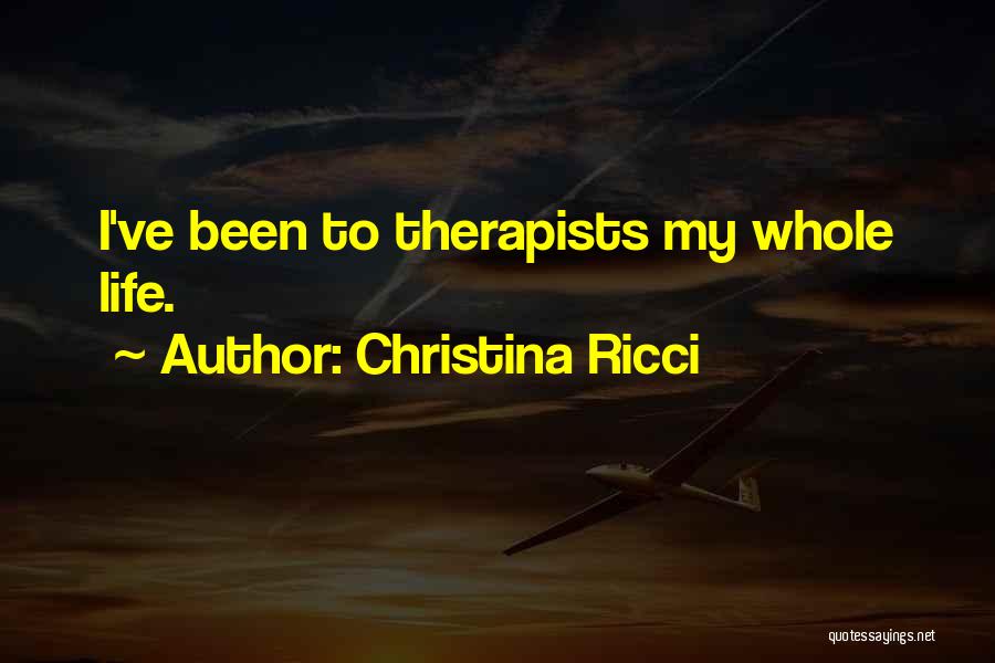 Christina Ricci Quotes: I've Been To Therapists My Whole Life.