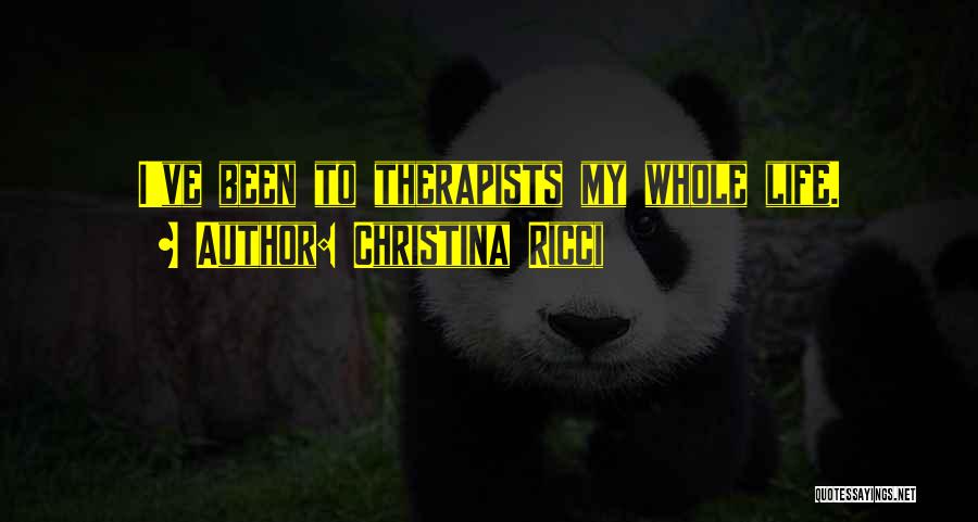 Christina Ricci Quotes: I've Been To Therapists My Whole Life.