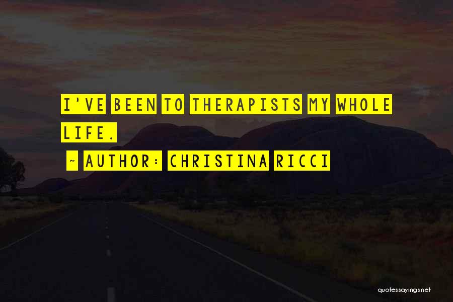 Christina Ricci Quotes: I've Been To Therapists My Whole Life.