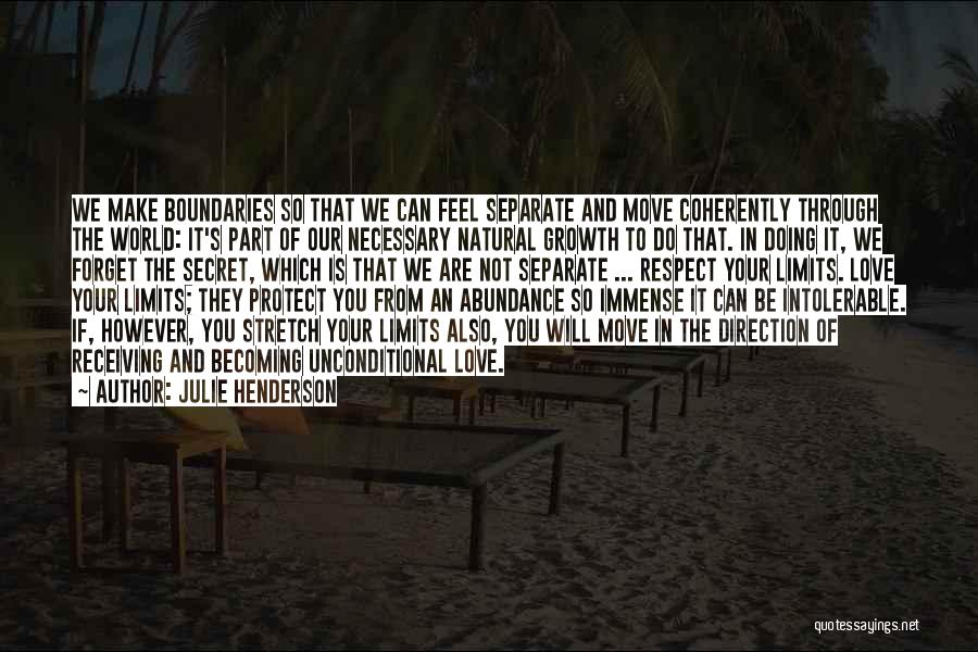 Julie Henderson Quotes: We Make Boundaries So That We Can Feel Separate And Move Coherently Through The World: It's Part Of Our Necessary