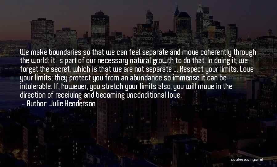 Julie Henderson Quotes: We Make Boundaries So That We Can Feel Separate And Move Coherently Through The World: It's Part Of Our Necessary