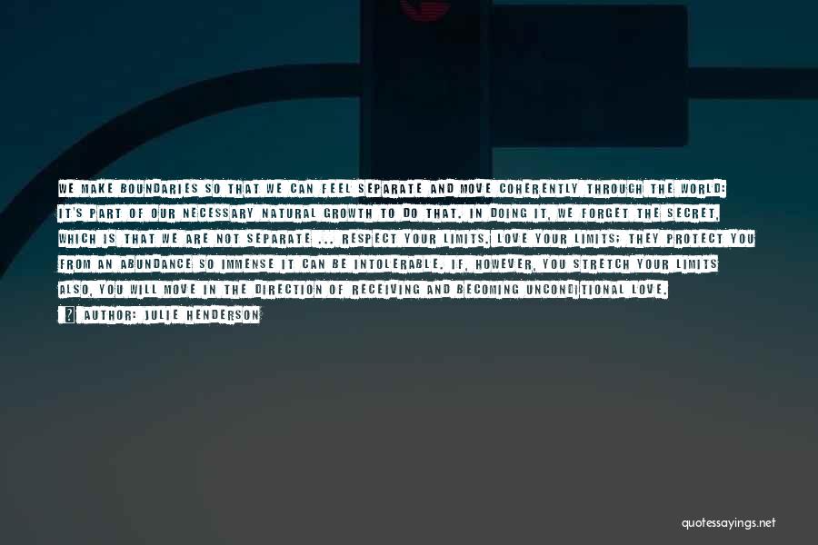 Julie Henderson Quotes: We Make Boundaries So That We Can Feel Separate And Move Coherently Through The World: It's Part Of Our Necessary