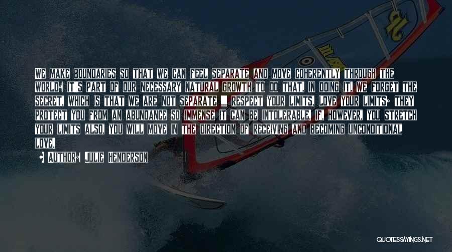 Julie Henderson Quotes: We Make Boundaries So That We Can Feel Separate And Move Coherently Through The World: It's Part Of Our Necessary