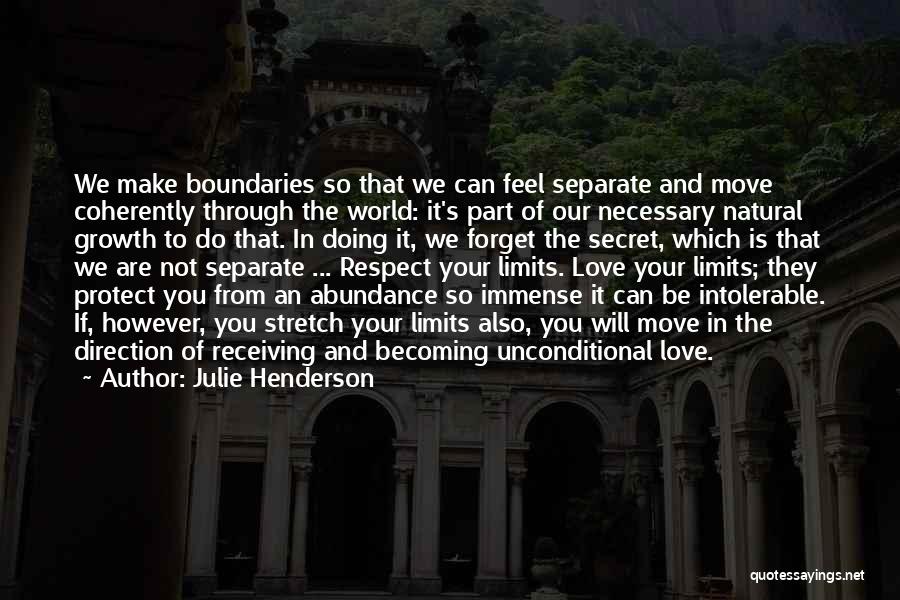 Julie Henderson Quotes: We Make Boundaries So That We Can Feel Separate And Move Coherently Through The World: It's Part Of Our Necessary
