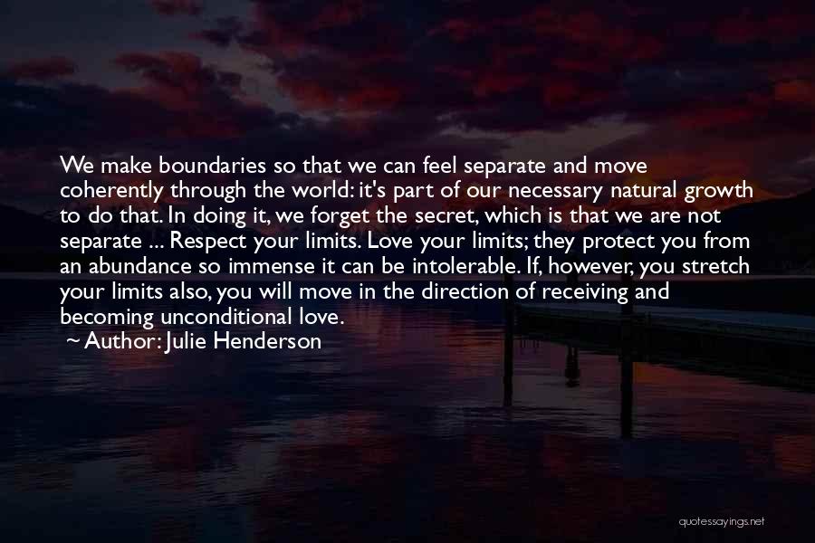 Julie Henderson Quotes: We Make Boundaries So That We Can Feel Separate And Move Coherently Through The World: It's Part Of Our Necessary