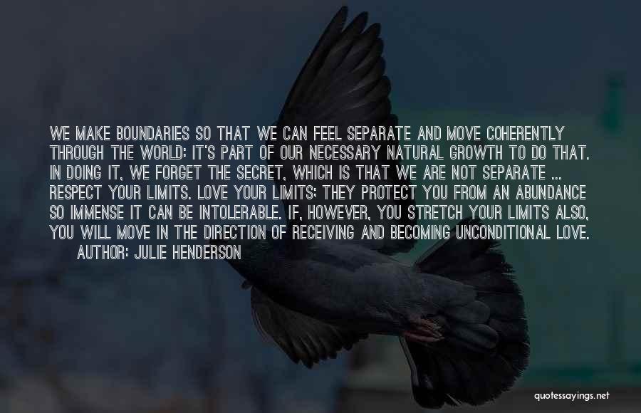 Julie Henderson Quotes: We Make Boundaries So That We Can Feel Separate And Move Coherently Through The World: It's Part Of Our Necessary