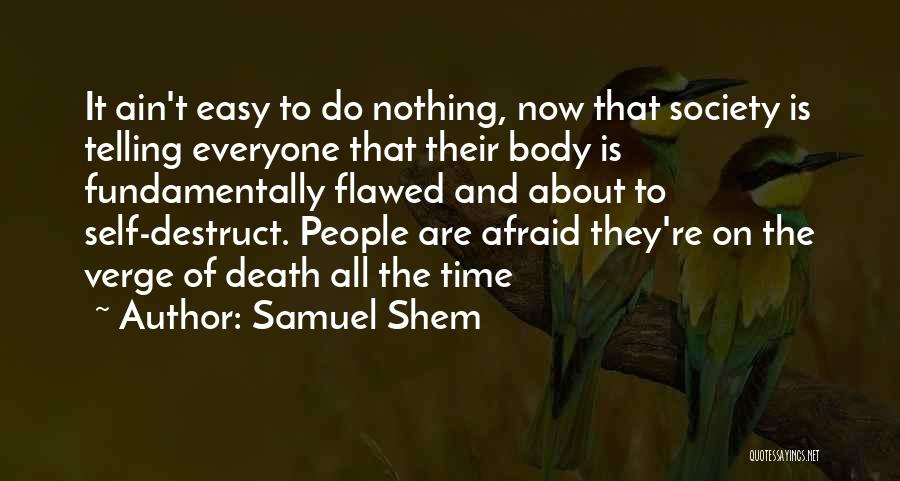 Samuel Shem Quotes: It Ain't Easy To Do Nothing, Now That Society Is Telling Everyone That Their Body Is Fundamentally Flawed And About