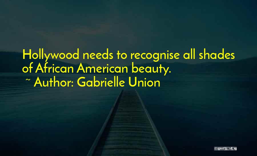 Gabrielle Union Quotes: Hollywood Needs To Recognise All Shades Of African American Beauty.