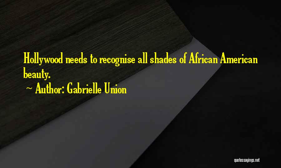 Gabrielle Union Quotes: Hollywood Needs To Recognise All Shades Of African American Beauty.