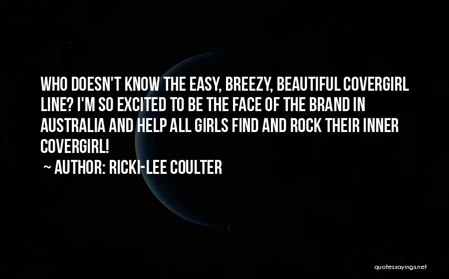 Ricki-Lee Coulter Quotes: Who Doesn't Know The Easy, Breezy, Beautiful Covergirl Line? I'm So Excited To Be The Face Of The Brand In