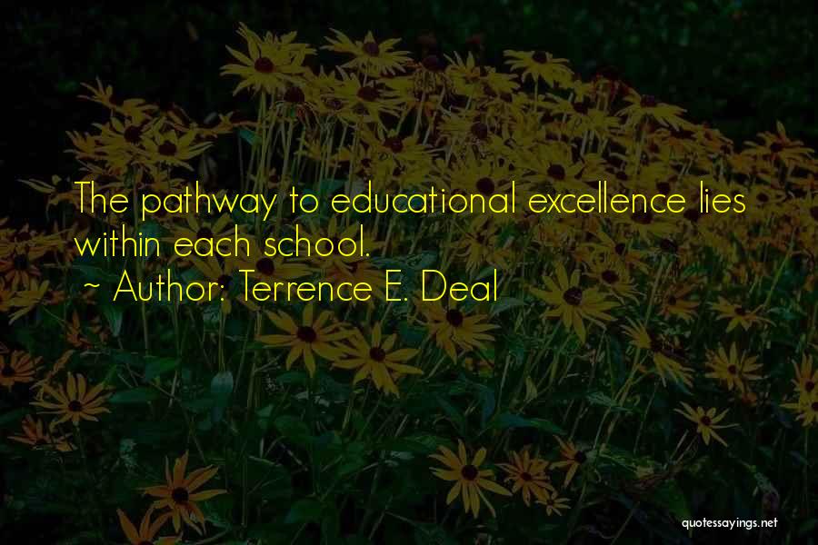 Terrence E. Deal Quotes: The Pathway To Educational Excellence Lies Within Each School.