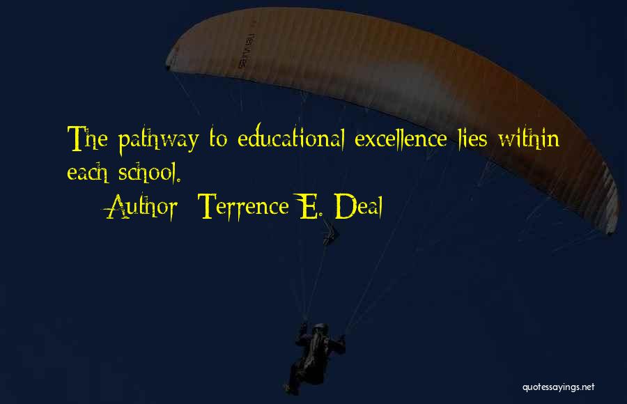 Terrence E. Deal Quotes: The Pathway To Educational Excellence Lies Within Each School.